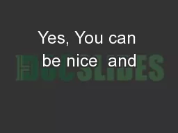 Yes, You can be nice  and
