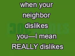 What happens when your neighbor dislikes you—I mean REALLY dislikes
