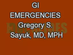 GI EMERGENCIES Gregory S. Sayuk, MD, MPH