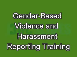 Gender-Based Violence and  Harassment Reporting Training