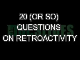 20 (OR SO) QUESTIONS ON RETROACTIVITY