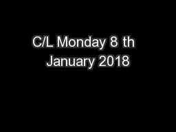 C/L Monday 8 th  January 2018
