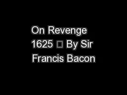 On Revenge   1625 	 By Sir Francis Bacon