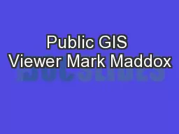 Public GIS Viewer Mark Maddox