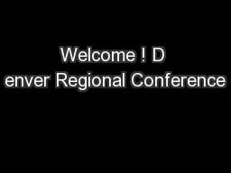 Welcome ! D enver Regional Conference