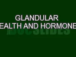 GLANDULAR HEALTH AND HORMONES
