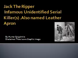 Jack The Ripper   Infamous Unidentified Serial Killer(s) .Also named Leather Apron