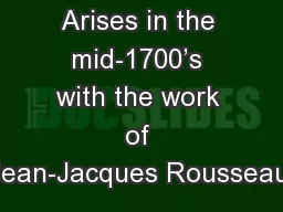 Romanticism Arises in the mid-1700’s with the work of Jean-Jacques Rousseau.