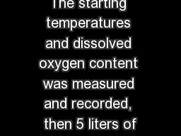 The starting temperatures and dissolved oxygen content was measured and recorded, then