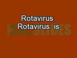 Rotavirus Rotavirus  is