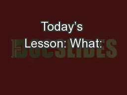 Today’s Lesson: What: