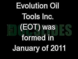 Evolution Oil Tools Inc. (EOT) was formed in January of 2011