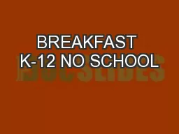 BREAKFAST K-12 NO SCHOOL