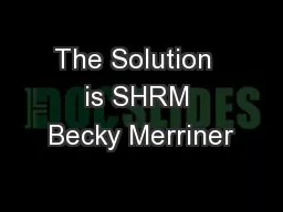 The Solution  is SHRM Becky Merriner