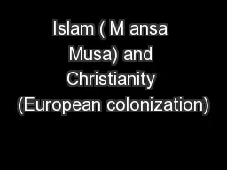 Islam ( M ansa Musa) and Christianity (European colonization)