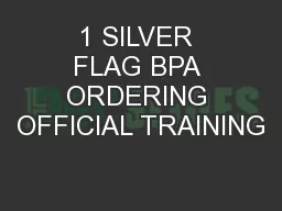 1 SILVER FLAG BPA ORDERING OFFICIAL TRAINING