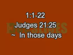 1:1-22 Judges 21:25 ~  In those days