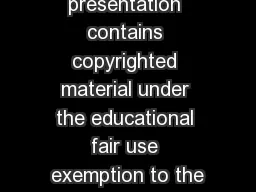 “ This presentation contains copyrighted material under the educational fair use exemption