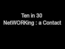 Ten in 30 NetWORKing : a Contact