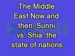 The Middle East Now and then, Sunni vs. Shia, the state of nations.