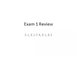 Exam 1 Review 5.1, 6.1-7.4, 8.1