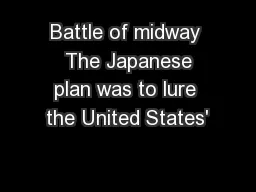 Battle of midway  The Japanese plan was to lure the United States' 