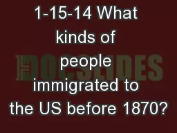 Warm-up 1-15-14 What kinds of people immigrated to the US before 1870?