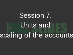 Session 7. Units and scaling of the accounts