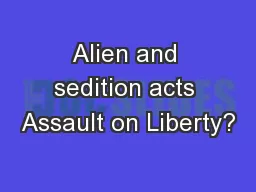 Alien and sedition acts Assault on Liberty?