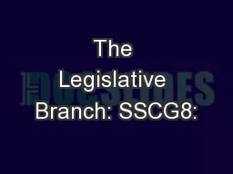 The Legislative Branch: SSCG8: