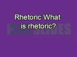 Rhetoric What is rhetoric?