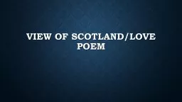 View of Scotland/Love Poem