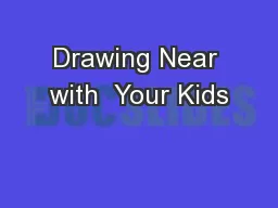 Drawing Near with  Your Kids