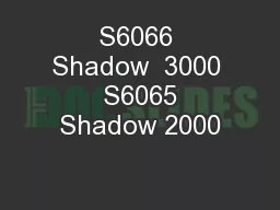 S6066 Shadow  3000  S6065 Shadow 2000