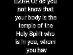 EZRA Or do you not know that your body is the temple of the Holy Spirit who is in you,