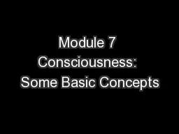 Module 7 Consciousness: Some Basic Concepts