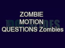 ZOMBIE MOTION QUESTIONS Zombies