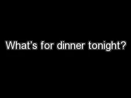 What’s for dinner tonight?