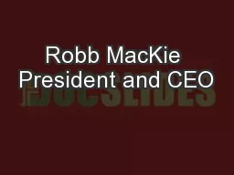 Robb MacKie President and CEO