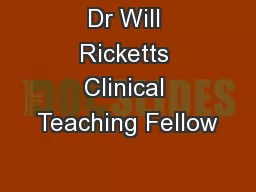 Dr Will Ricketts Clinical Teaching Fellow