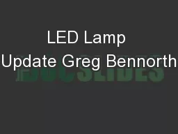 LED Lamp Update Greg Bennorth