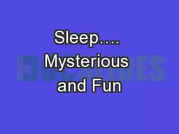 Sleep…. Mysterious and Fun