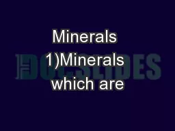 Minerals 1)Minerals which are