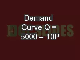 Demand Curve Q = 5000 – 10P
