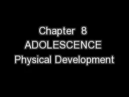 Chapter  8 ADOLESCENCE Physical Development