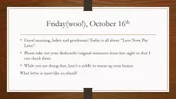 Friday(woo!), October 16