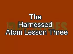 The Harnessed Atom Lesson Three