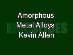 Amorphous Metal Alloys Kevin Allen