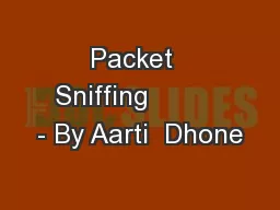 Packet  Sniffing          - By Aarti  Dhone
