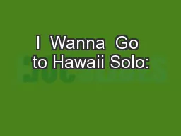 I  Wanna  Go to Hawaii Solo: